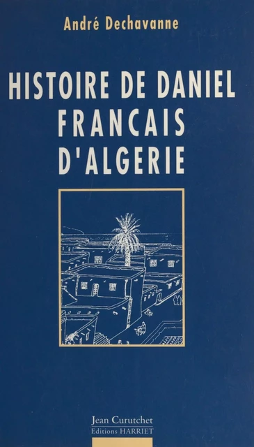 Histoire de Daniel, Français d'Algérie - André Dechavanne - FeniXX réédition numérique