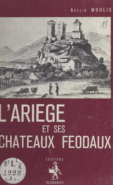 L'Ariège et ses châteaux féodaux - Adelin Moulis - FeniXX réédition numérique