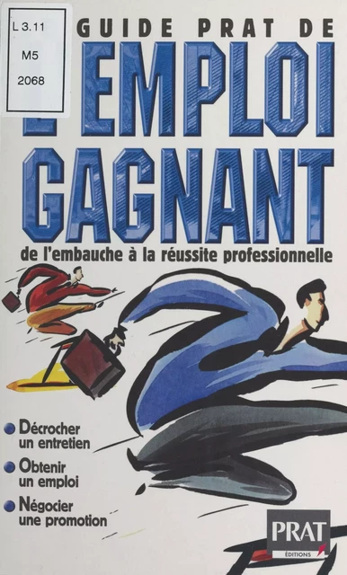 Le Guide Prat de l'emploi gagnant : de l'embauche à la réussite professionnelle -  Éditions Prat - FeniXX réédition numérique