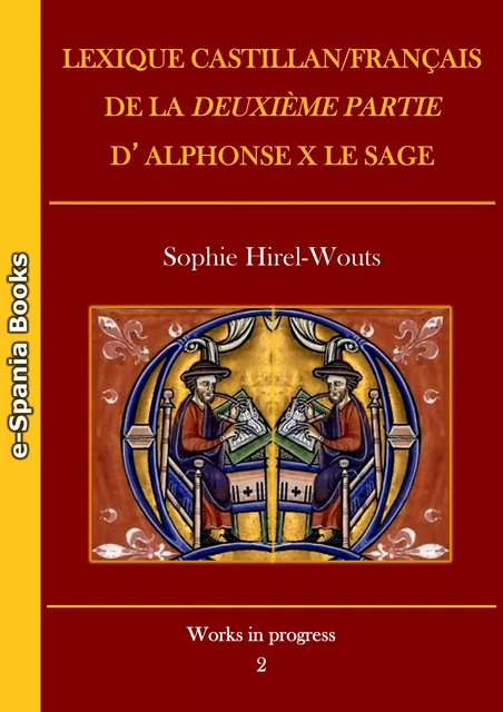 Lexique castillan/français de la Deuxième partie d’Alphonse X le Sage - Sophie Hirel-Wouts - e-Spania Books