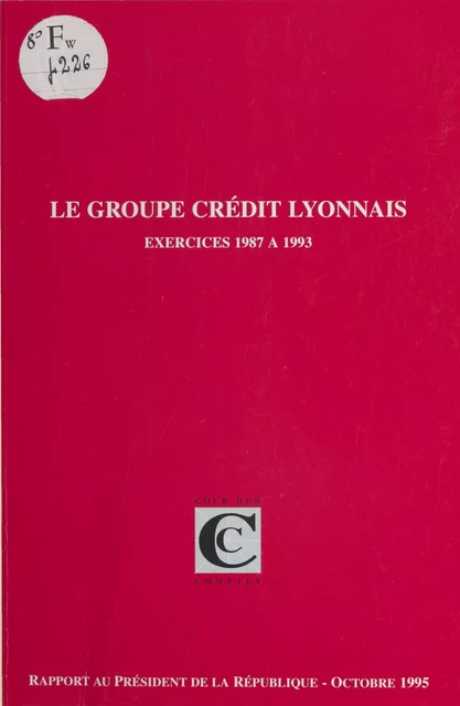 Le Groupe Crédit Lyonnais, exercices 1987 à 1993 -  Cour des comptes - FeniXX réédition numérique