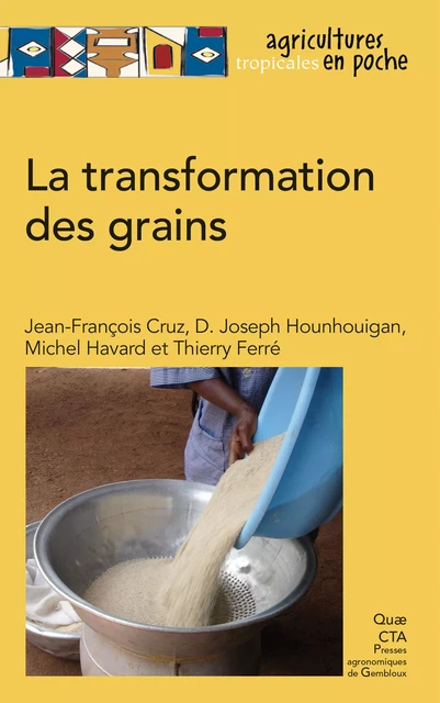 La transformation des grains - Jean-François Cruz, Djidjoho Joseph Hounhouigan, Michel Havard, Thierry Ferré - Quae