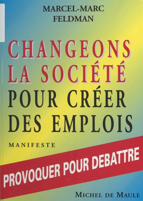 Changeons la société pour créer des emplois - Marcel-Marc Feldman - FeniXX réédition numérique