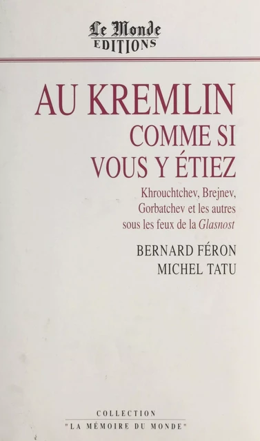 Au Kremlin comme si vous y étiez : Khrouchtchev, Brejnev, Gorbatchev et les autres sous les feux de la Glasnost - Bernard Féron, Michel Tatu - FeniXX réédition numérique