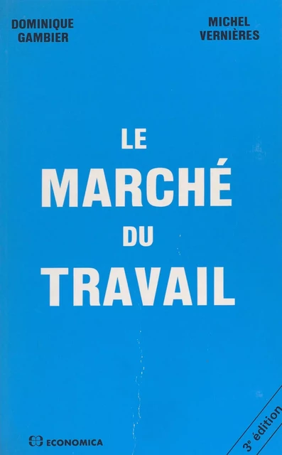 Le Marché du travail - Dominique Gambier, Michel Vernières - FeniXX réédition numérique