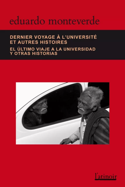 Dernier voyage à l'université et autres histoires/El último viaje a la universidad y otras historias - Édition bilingue - Edición bilingüe - Eduardo Monteverde - L'atinoir