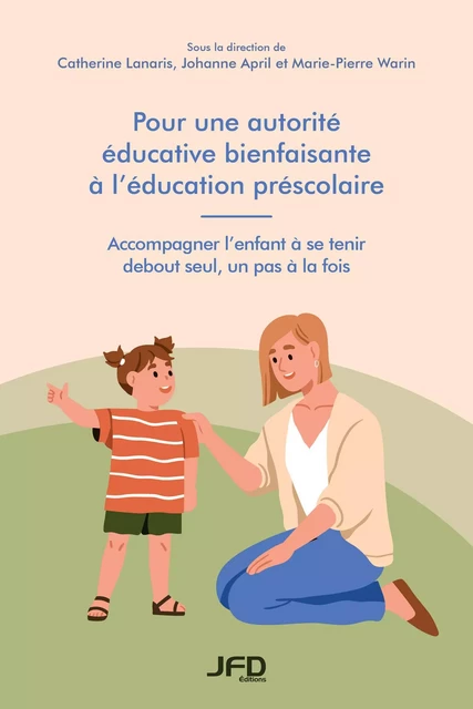 Pour une autorité éducative bienfaisante à l’éducation préscolaire - Catherine Lanaris, Johanne April, Marie-Pierre Warin - Éditions JFD