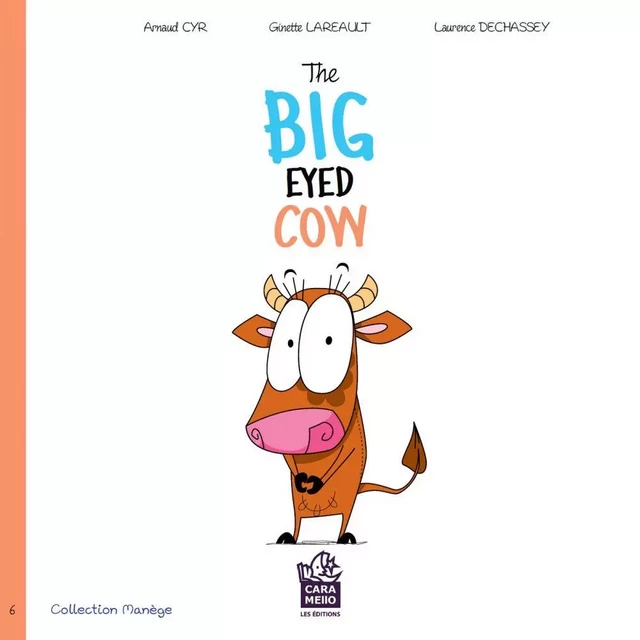 The big eyed cow - Ginette Lareault, Arnaud Cyr - Éditions Caramello