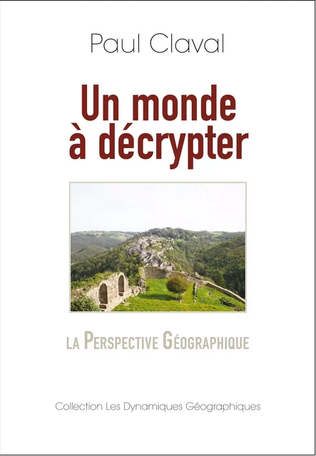 Un monde à décrypter -  Paul, Paul Claval - Collection Les Dynamiques Géographiques