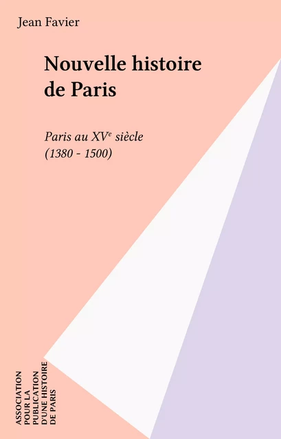 Nouvelle histoire de Paris - Jacques Favier - FeniXX réédition numérique