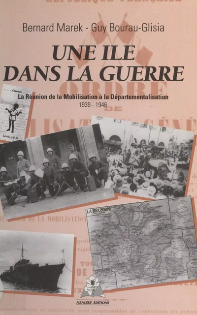 Une île dans la guerre : La Réunion de la mobilisation à la départementalisation (1939-1946) - Bernard Marek, Guy Bourau-Glisia - FeniXX réédition numérique