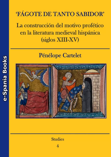 ‘Fágote de tanto sabidor’. La construcción del motivo profético en la literatura medieval hispánica (siglos XIII-XV) - Pénélope Cartelet - e-Spania Books