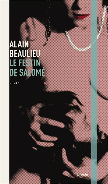 Le festin de Salomé - Alain Beaulieu - Éditions Druide