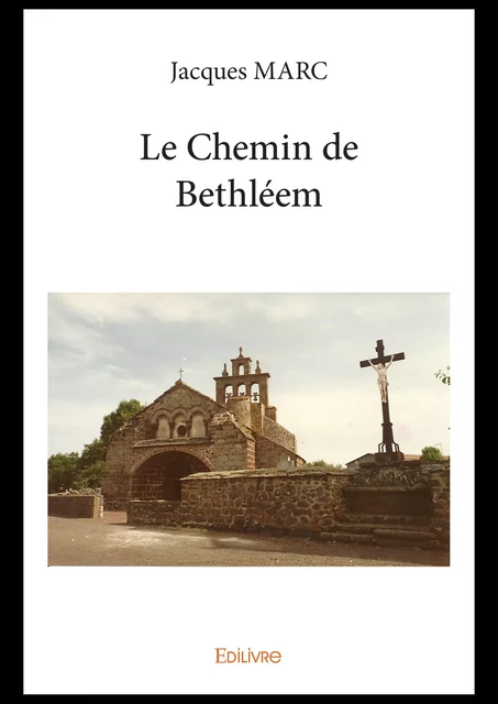 Le Chemin de Bethléem - Jacques Marc - Editions Edilivre