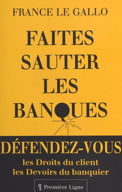 Faites sauter les banques : les droits du client, les devoirs du banquier - France Le Gallo - FeniXX réédition numérique