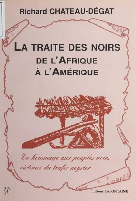 La Traite des noirs de l'Afrique à l'Amérique - Richard Chateau-Dégat - FeniXX réédition numérique