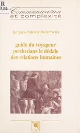 Guide du voyageur perdu dans le dédale des relations humaines