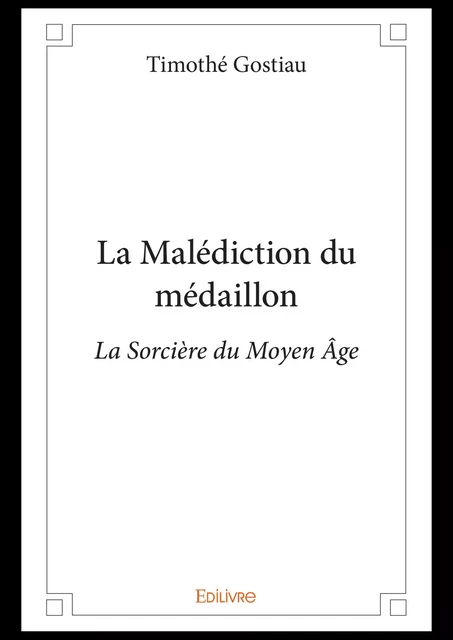 La Malédiction du médaillon - Timothé Gostiau - Editions Edilivre