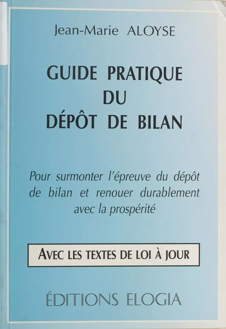 Guide pratique du dépôt de bilan : pour surmonter l'épreuve du dépôt de bilan et renouer durablement avec la prospérité - Jean-Marie Aloyse - FeniXX réédition numérique