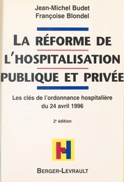 La Réforme de l'hospitalisation publique et privée : les clés de l'ordonnance hospitalière du 24 avril 1996