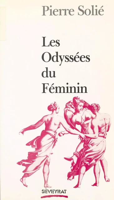 Les Odyssées du féminin - Pierre Solié - FeniXX réédition numérique