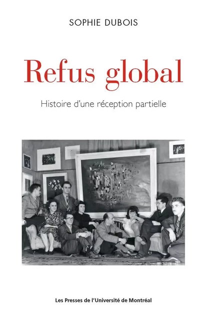 Refus global - Sophie Dubois - Presses de l'Université de Montréal