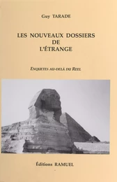 Les nouveaux dossiers de l'étrange : enquêtes au-delà du réel