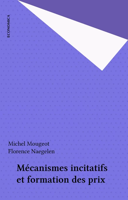 Mécanismes incitatifs et formation des prix - Michel Mougeot, Florence Naegelen - FeniXX réédition numérique