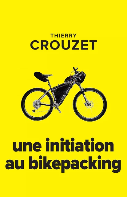 Une initiation au bikepacking - Thierry Crouzet - Thaulk