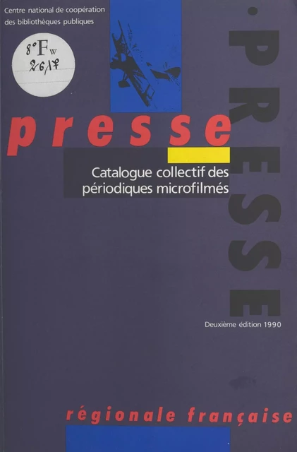 Presse régionale française : catalogue collectif des périodiques microfilmés -  Centre national de coopération des bibliothèques publiques - FeniXX réédition numérique