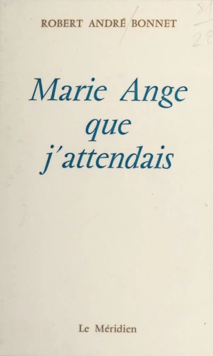 Marie-Ange que j'attendais - Robert André Bonnet - FeniXX réédition numérique