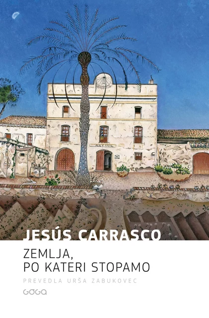 Zemlja, po kateri stopamo - Jesus Carasco - Publishing house Goga