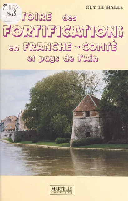 Histoire des fortifications en Franche-Comté et pays de l'Ain - Guy Le Hallé - FeniXX réédition numérique