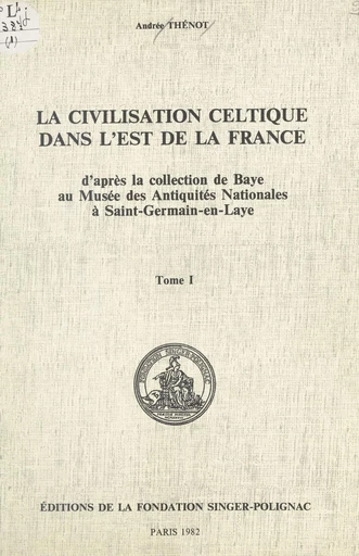 La civilisation celtique dans l'est de la France (1) - Andrée Thénot - FeniXX réédition numérique