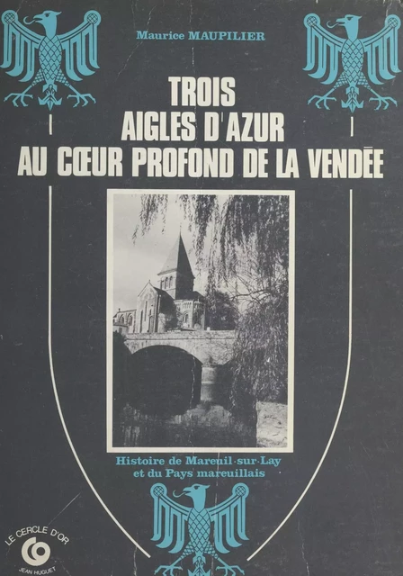 Trois aigles d'azur au cœur profond de la Vendée - Maurice Maupilier - FeniXX réédition numérique