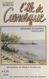 L'Île de Camargue : histoire d'un pays singulier