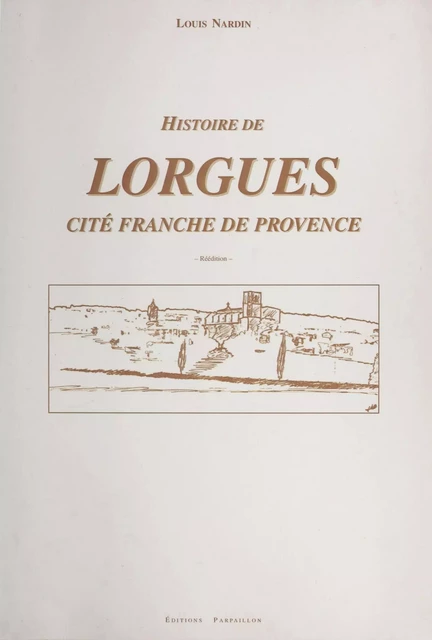 Histoire de Lorgues, cité franche en Provence - Louis Nardin - FeniXX réédition numérique