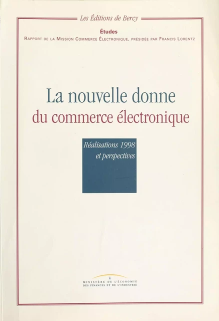 La nouvelle donne du commerce électronique : réalisations 1998 et perspectives -  Ministère de l'économie, des finances et de l'industrie - FeniXX réédition numérique