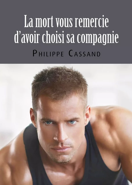 La mort vous remercie d'avoir choisi sa compagnie - Philippe Cassand - Éditions Textes Gais