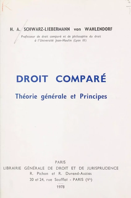 Droit comparé : théorie générale et principes - Hans Albretch Schwarz-Liebermann von Wahlendorf - FeniXX réédition numérique