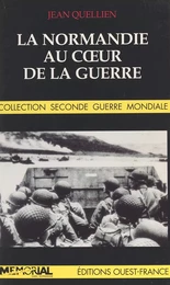 La Normandie au cœur de la guerre