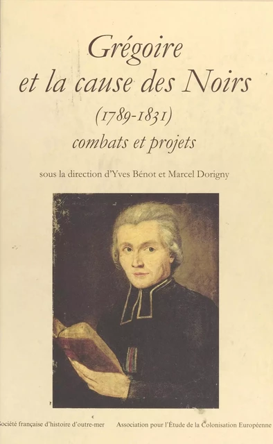 Grégoire et la cause des Noirs (1789-1831) : combats et projets - Yves Benot - FeniXX réédition numérique