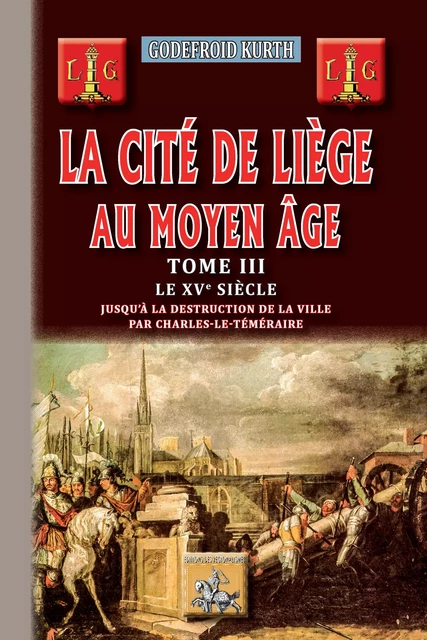 La Cité de Liège au Moyen Âge (Tome 3) - Godefroid Kurth - Editions des Régionalismes