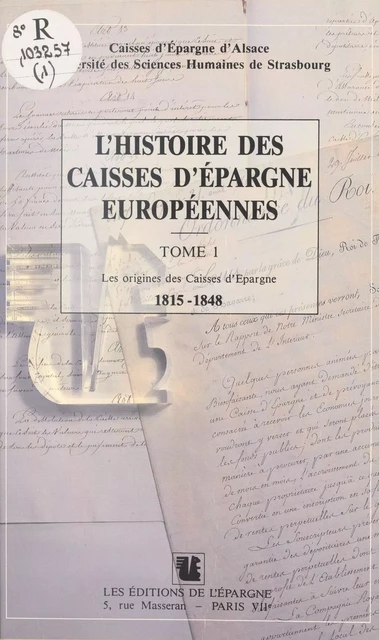 L'Histoire des Caisses d'Épargne européennes (1) : Les Origines des Caisses d'Épargne, 1815-1848 - Bernard Vogler - FeniXX réédition numérique