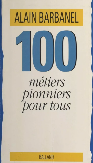 100 métiers pionniers pour tous - Alain Barbanel - FeniXX réédition numérique