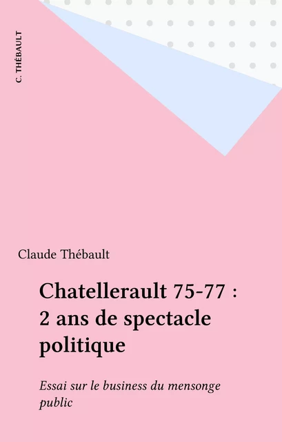 Chatellerault 75-77 : 2 ans de spectacle politique - Claude Thebault - FeniXX réédition numérique