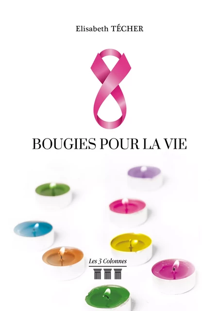 Huit bougies pour la Vie - Elisabeth Técher - Éditions les 3 colonnes