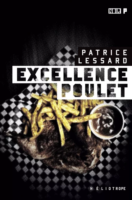 Excellence Poulet - Patrice Lessard - Éditions Héliotrope