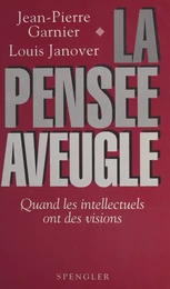 La Pensée aveugle : Quand les intellectuels ont des visions