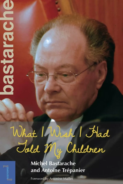 What I Wish I Had Told My Children - Michel Bastarache, Antoine Trépanier - Les Presses de l'UniversitÈ d'Ottawa/University of Ottawa Press